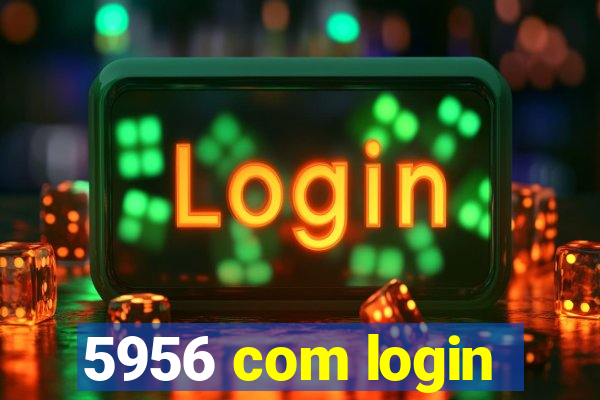 5956 com login